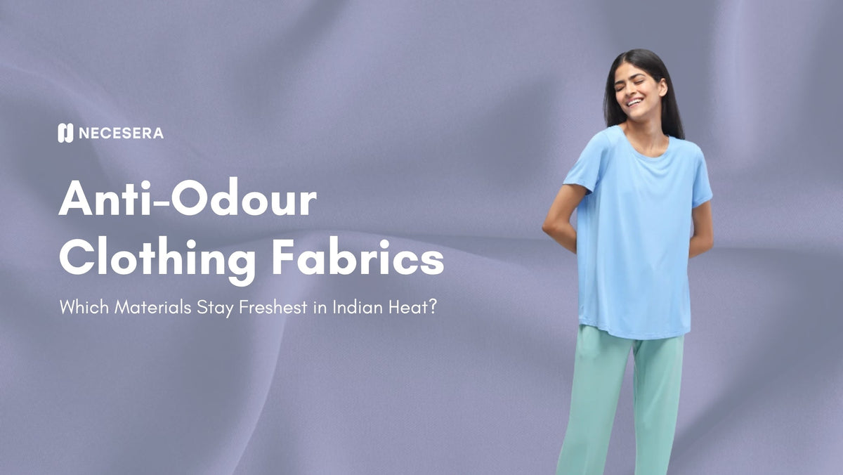 Anti-Odour Clothing Fabrics: Which Materials Stay Freshest in Indian Heat?