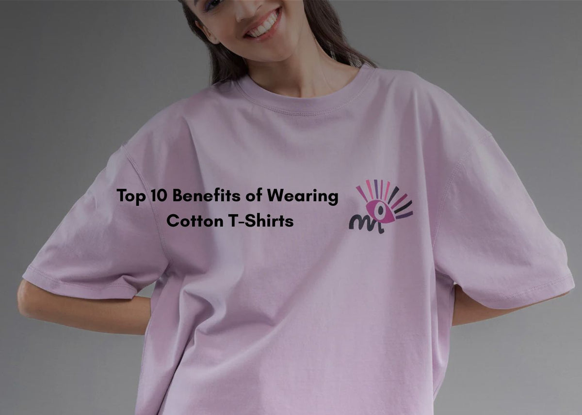 Top 10 Benefits of Wearing Cotton T-Shirts