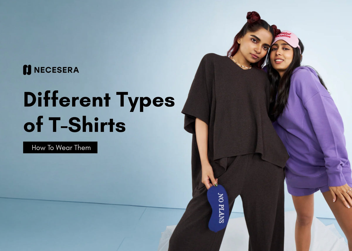 Different Types of T-Shirts: How To Wear Them