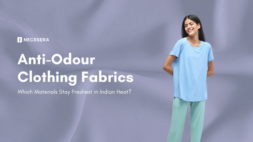 Anti-Odour Clothing Fabrics: Which Materials Stay Freshest in Indian Heat?