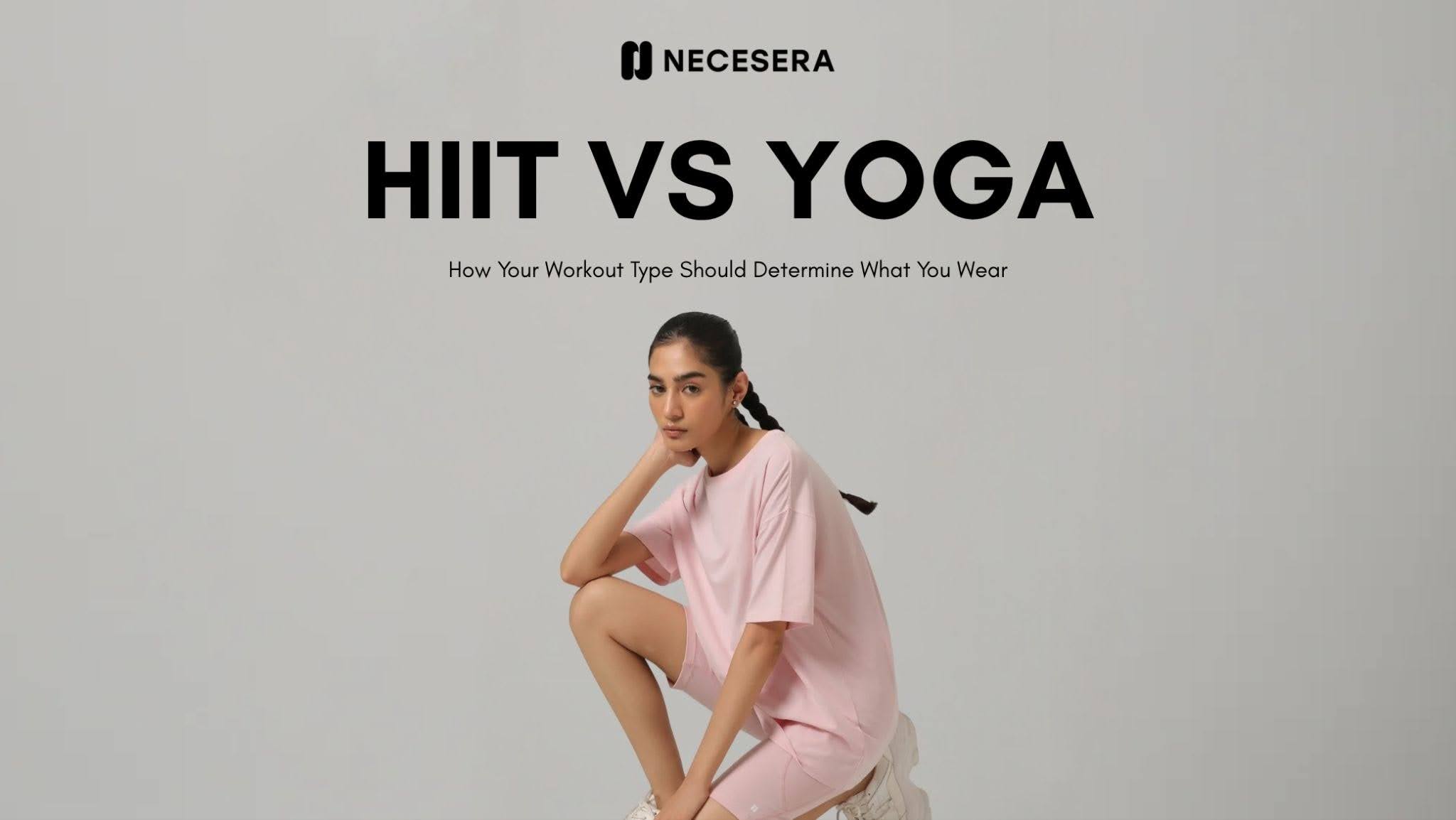HIIT vs Yoga: How Your Workout Type Should Determine What You Wear