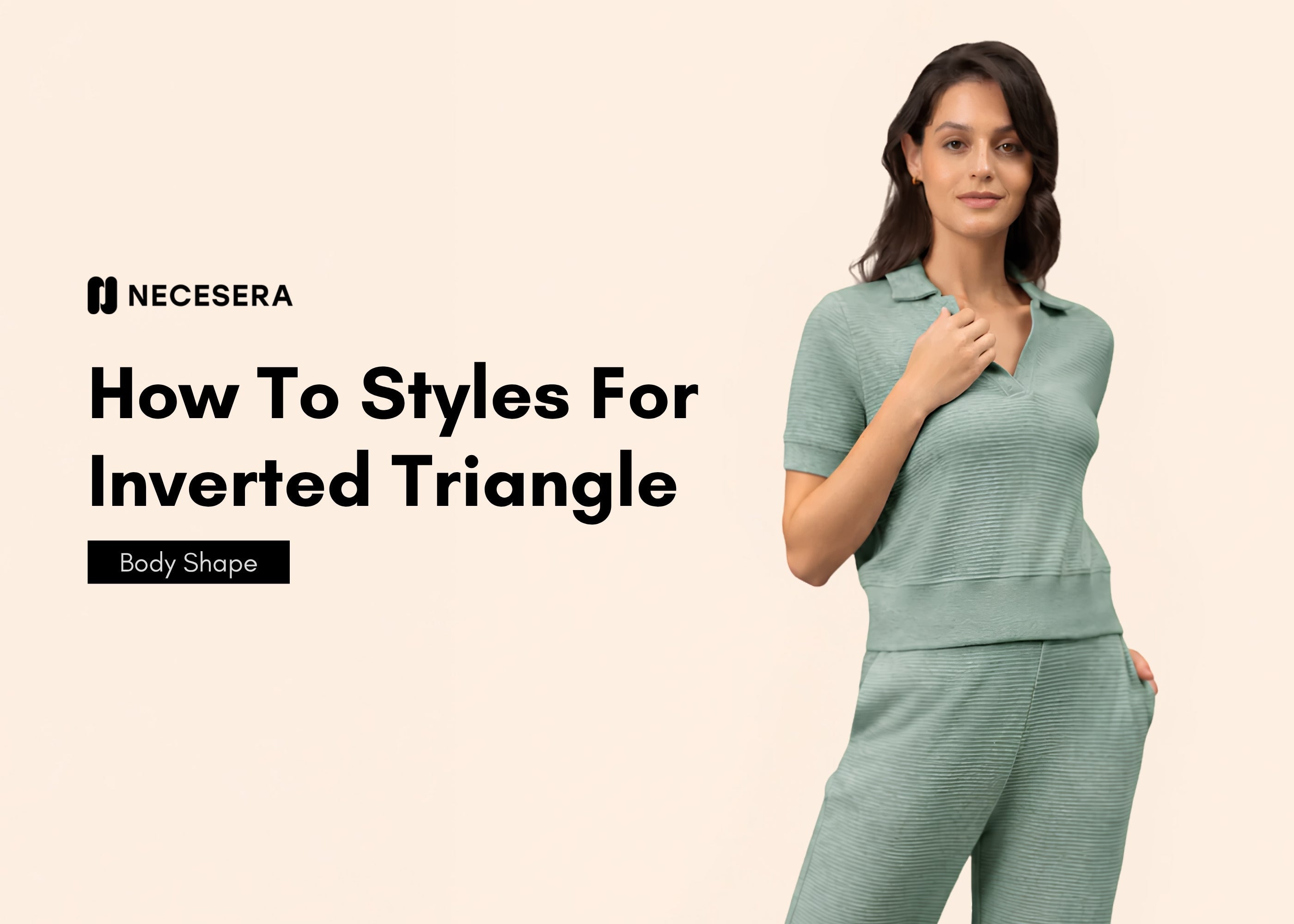 How To Styles For Inverted Triangle Body Shape