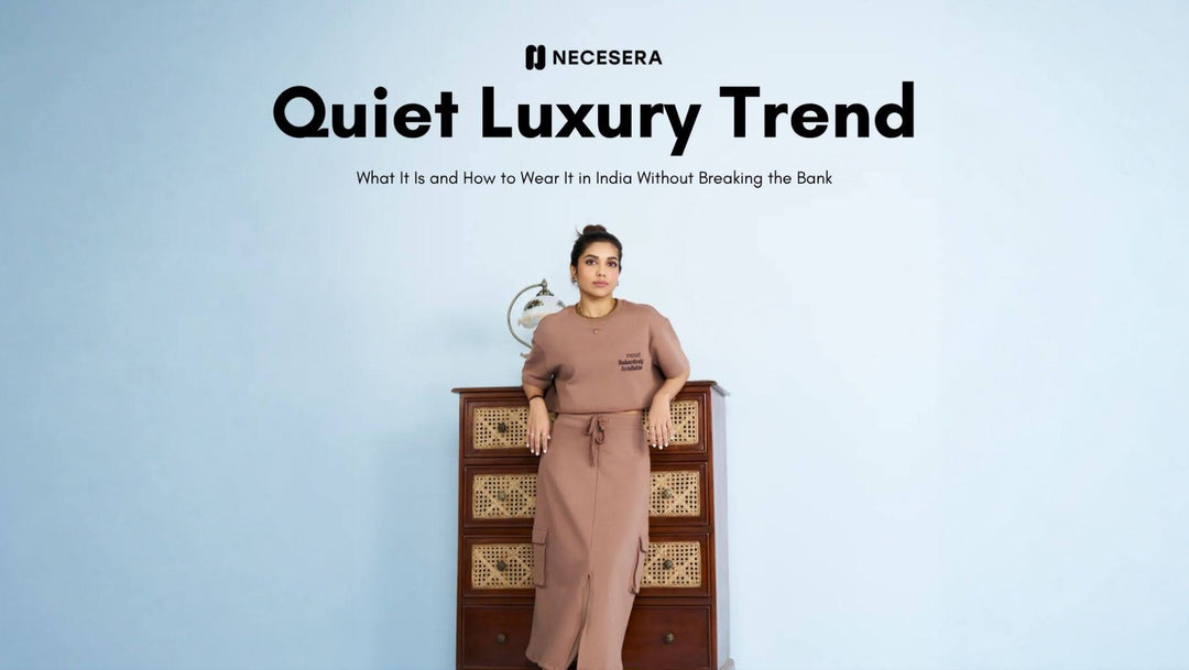 Quiet Luxury Trend: What It Is and How to Wear It in India Without Breaking the Bank