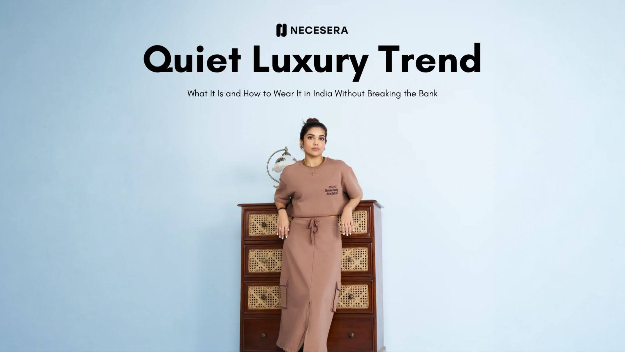 Quiet Luxury Trend: What It Is and How to Wear It in India Without Breaking the Bank
