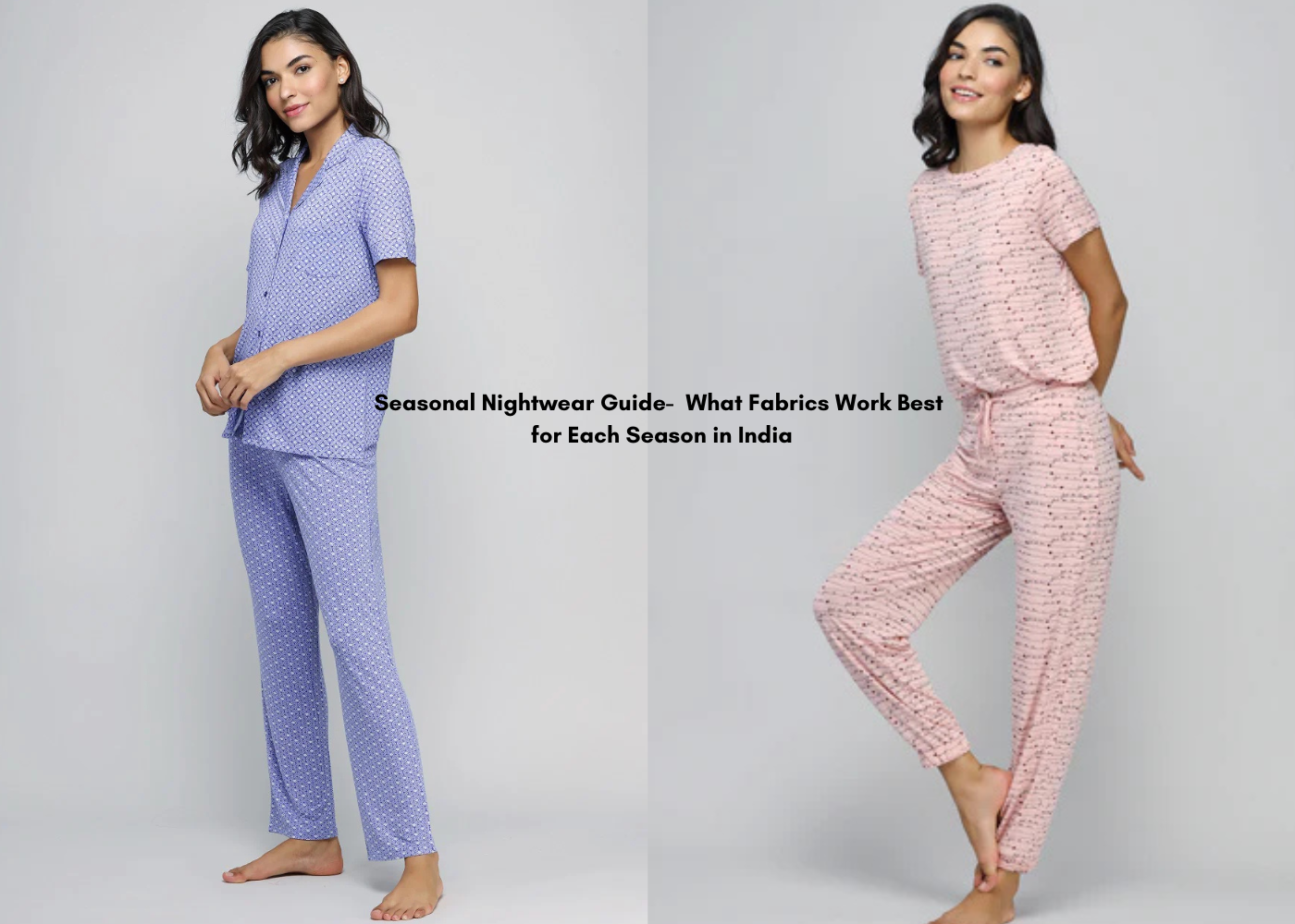 Seasonal Nightwear Guide: What Fabrics Work Best for Each Season in India