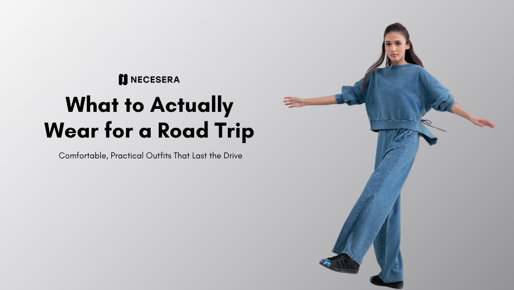What to Actually Wear for a Road Trip: Comfortable, Practical Outfits That Last the Drive