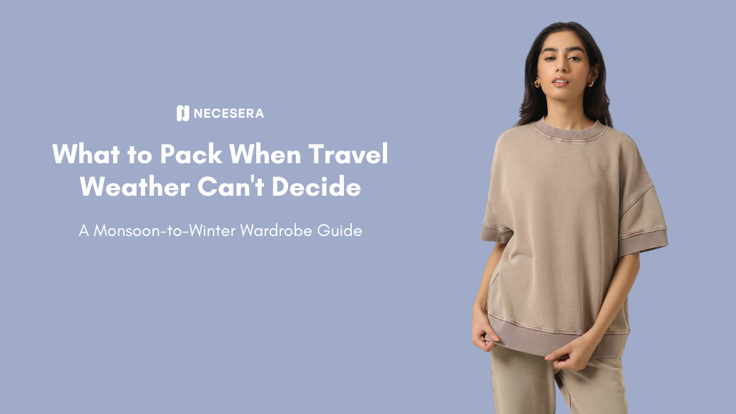 What to Pack When Travel Weather Can't Decide: A Monsoon-to-Winter Wardrobe Guide