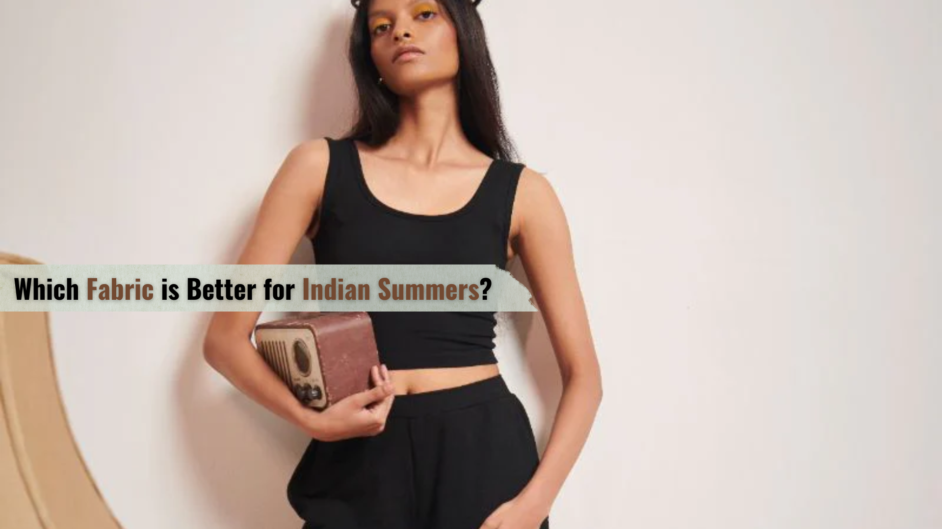 Which Fabric is Better for Indian Summers?