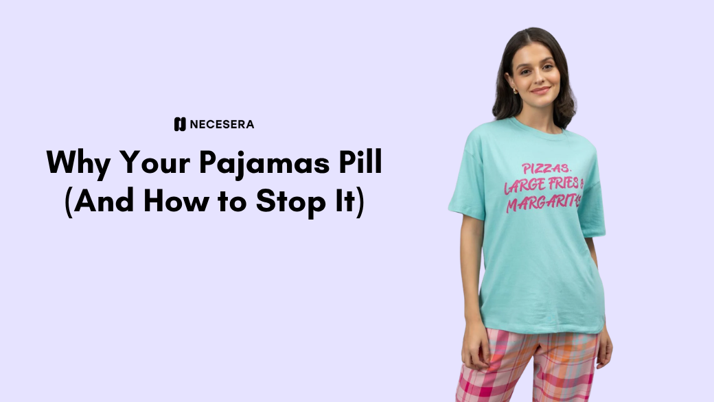 Why Your Pajamas Pill (And How to Stop It)