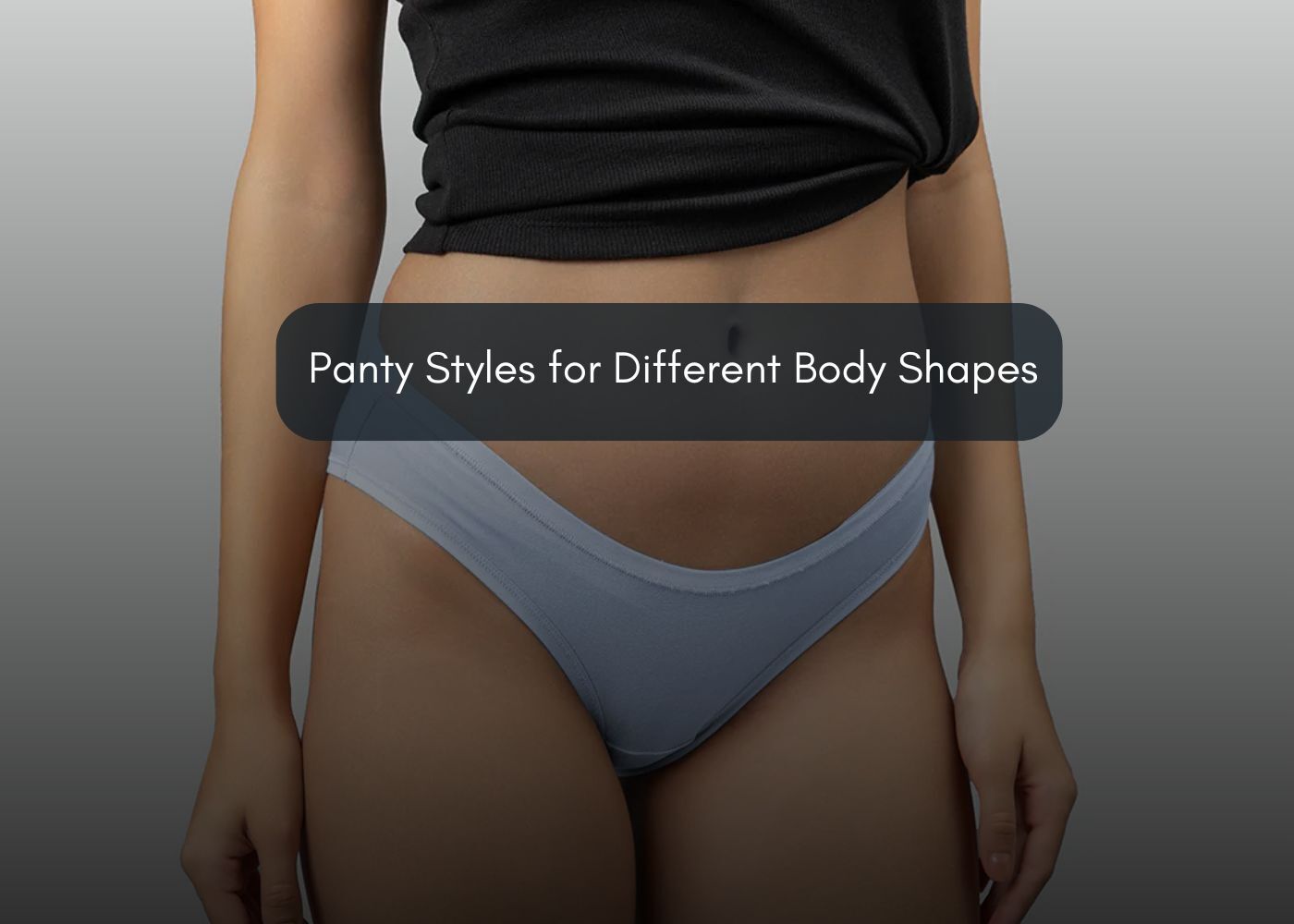 panty styles for different body shapes